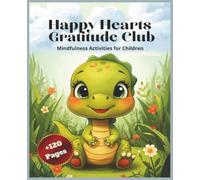 Happy Hearts Gratitude Club: Mindfulness Activities, Positive Affirmations, Gratitude Prompts, & Emotional Learning for Children Ages 4-8