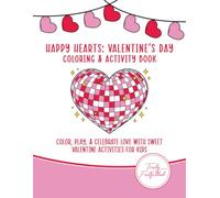 Happy Hearts: Valentine's Day Coloring & Activity Book: Color, Play, & Celebrate Love with Sweet Valentine Activities for Kids