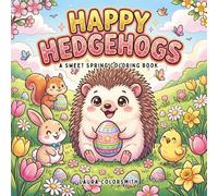 Happy Hedgehogs - A Sweet Spring Coloring Book: Hop into Easter Fun with the Cutest Hedgehogs! Sweet and Simple Coloring Pages for Relaxation, Creativity, and Spring Joy (Coloring Book for Easter)