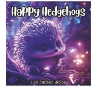 Happy Hedgehogs: Cute Animated Coloring Book For Kids: Adorable Kawaii-Style Hedgehog Illustrations to Spark Creativity and Joy for Boys, Girls, and Animal Lovers Ages 4-8 (Kawaii Animal Series)