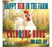 HAPPY HEN IN THE FARM COLORING BOOK FOR AGES 3-6: Fun and Simple Farm Animal Coloring Pages for Toddlers and Preschool Kids