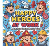 Happy Heroes at Work: A Whimsical Detailed Coloring Book: Explore dozens of careers including Firefighters, Doctors, Bakers, Astronauts, Pilots, Scientists, and more!