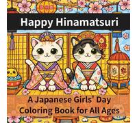 Happy Hinamatsuri: A Japanese Girls' Day Coloring Book for All Ages: Japan's Girls’ Festival