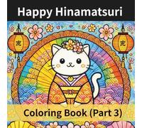 Happy Hinamatsuri Coloring Book (Part 3): For Kids, Teens & Adults - Cute Cats, Japanese Doll Festival Scenes, Easy-to-Color Pages & Elegant Patterns