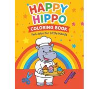 Happy Hippo Fun Jobs for Little Hands: Coloring Book for Kids and Toddlers, Learn, imagine, and color with Happy Hippo - the happiest little worker in the world!