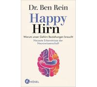 Happy Hirn: Warum unser Gehirn Beziehungen braucht - Neueste Erkenntnisse der Neurowissenschaft