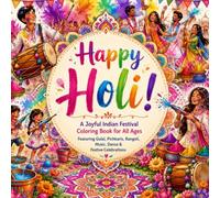 Happy Holi: A Joyful Indian Festival Coloring Book for All Ages Featuring Gulal, Pichkaris, Rangoli, Music, Dance & Festive Celebrations