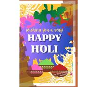 Happy Holi Notebook: Celebrate the Festival of Colors with Creativity: A Colorful Journal for Your Thoughts, Wishes, and Memories - Perfect for Holi Lovers and Festive Spirits