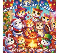 Happy Holiday Kittens: Easy Coloring Book for Adults and Teens Featuring Adorable Cat Characters Celebrating Seasonal Holidays for Fun and Relaxation
