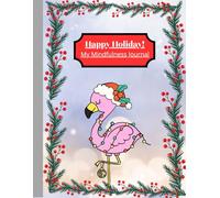 Happy Holiday!: My Mindfulness Journal, Colorful With A Funny Flamingo