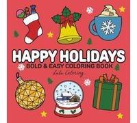 Happy Holidays: Bold & Easy Christmas Coloring Book for All Ages Stuffed with Gifts, Snow Globes, Cozy Clothes, Christmas Decorations, Food, Hot Drinks & Winter Joy (Bold & Easy Coloring Books)