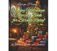 Happy Holidays Coloring Book for Stress Relief: 100 Large Print Intricate Detailed Illustrations for Teens, Adults and Seniors