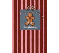 Happy Holidays Gingerbread Notebook - Festive Burgundy And Pink Stripe Background (6x9, 200 Pages): A Cheerful Holiday Notebook Featuring A Gingerbread Man, Festive Bow, And “Happy Holidays” Message