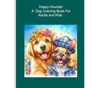 HAPPY HOUNDS!: A DOG COLORING BOOK FOR ADULTS AND KIDS