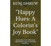"Happy Hues: A Colorist’s Joy Book": "Spread the Cheer: Whimsical, Lighthearted Pages for Everyday Happiness."