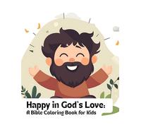 Happy in God’s Love: A Bible Coloring Book for Kids: Joyful and Simple Coloring Pages That Celebrate Faith, Smiles, and God’s Goodness
