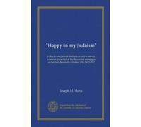 "Happy in my Judaism": a plea for our Jewish brethren on active service : a sermon preached at the Bayswater synagogue on Sabbath Bereshith, October 13th, 5678-1917