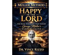 Happy in the Lord: The Daily Discipline That Fueled George Müller’s Radical Faith