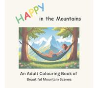 Happy in the Mountains: An Adult Coloring Book of Beautiful Mountain Scenes