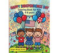 Happy Independence Day Coloring Book For Kids Ages 4-8: 25 Fun and Festive Coloring Pages for Kids Ages 4-8 (Bright Minds Studio Coloring Books)