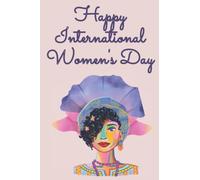 Happy International Woman's Day Notebook: International Women's Day 8 March 2022: Lined Journal 6"x9" 120 Pages