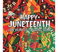 Happy Juneteenth: Lion Hearted Coloring Book for Adults and Kids, Pages of Bold and Easy Designs for Relaxation Featuring African Americans, Diversity, Cute Things and Many More