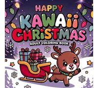 Happy Kawaii Christmas Coloring Book: 50 Cute and Cozy Holiday Designs for Relaxation, Stress Relief, and Christmas Fun