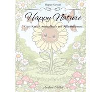 Happy Kawaii - Happy Nature: Cozy Kawaii Ausmalbuch mit Affirmationen
