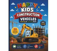 Happy Kids Construction Vehicles: Coloring & Learning Book: Color 20 Amazing Construction Vehicles, Learn Their Names, Discover Their Parts, and ... Kids Ages 3-6 (Happy Kids Discovery Series)