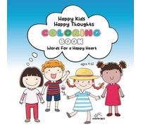 Happy Kids, Happy Thoughts Coloring Book: A Positive Affirmation Coloring Book for Children Ages 4-12 | Boost Confidence, Spark Joy, and Build Self-Esteem with Every Page