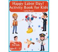 Happy Labor Day! Activity Book for Kids Ages 6-12: Fun and Creative Mazes, Coloring, Dot to Dot, Word Searches, Tracing, Puzzles and More! Perfect Holiday Gift for Boys and Girls to Learn and Play