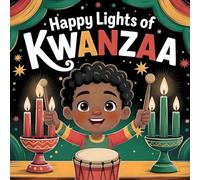 Happy Lights of Kwanzaa: A Heartfelt Children’s Story About Family, Community, Unity, and Holiday Traditions