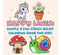 Happy Lines: Simple & Fun Stress Relief Coloring Book for Kids: Cute, Easy, and Relaxing Bold Outline Drawings for Calm and Creativity