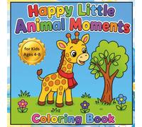 Happy Little Animal Moments Coloring Book for Kids Ages 4-8: Simple Scenes for Preschool & Kindergarten Children to Help Build Motor Skills