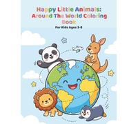 Happy Little Animals: Around the World Coloring Book: Fun & Easy Coloring Pages for Kids Ages 3-8 (Happy Little Coloring Adventures)