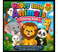 Happy Little Animals Coloring Book: 50 Bold and Easy Coloring Pages Featuring Cute Jungle, Farm, Forest, and Ocean Animals for Toddlers and Kids Ages 3-8