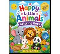 Happy Little Animals Coloring Book: 50 Cute & Easy Animal Coloring Pages for Kids Ages 3-6 | Big Bold Designs for Toddlers & Preschoolers | Farm, Jungle, Ocean & Forest Animals