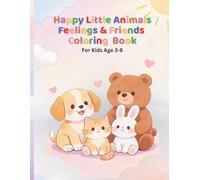 Happy Little Animals: Feelings & Friends Coloring Book: Fun & Easy Coloring Pages That Teach Kindness and Emotions for Kids Ages 3-8 (Happy Little Coloring Adventures)