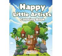 Happy Little Artists Coloring Book: Joyful Coloring Pages That Encourage Creativity, Focus, and Imagination