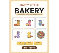 Happy Little Bakery: A Bold and Easy Coloring Book for Adults and Kids with 53 Big Simple Designs of Sweet Treats, Fresh Bread, Cafe Days, Happy ... and Stress Relief (Happy Little Coloring)