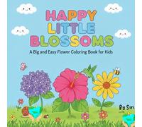 Happy Little Blossoms: A Big and Easy Flower Coloring Book for Kids