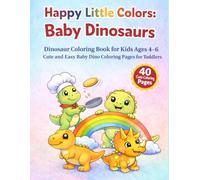 Happy Little Colors: Baby Dinosaurs: Dinosaur Coloring Book for Kids Ages 4-6 | Cute and Easy Dino Coloring Pages for Toddlers