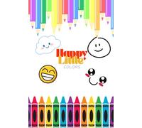 Happy Little Colors: Toddler Coloring Book with Fun & Easy Big Pictures , Animals, Vehicles, Shapes, for Ages 2-4, 4-6