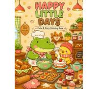 Happy Little Days: Coloring Book for Adults and Teens Featuring Super Cute Animal Friends in Cozy Bakery Moments for Relaxation