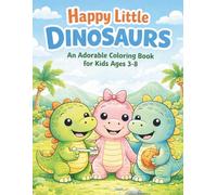 Happy Little Dinosaurs: An Adorable Coloring Book for Kids Ages 3-8 (Happy Little Coloring Book Series)