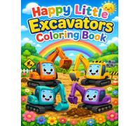 Happy Little Excavators Coloring Book: 40 Cute and Easy Construction Machine Pages for Kids Ages 4-8