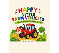 Happy Little Farm Vehicles: A Simple Coloring Book for Toddlers Ages 1 to 4