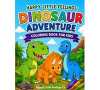 Happy Little Feelings: Dinosaur Adventure Coloring Book for Kids: Fun and Easy Dinosaur Coloring Pages for Children Ages 4-8