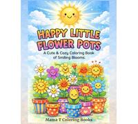 Happy Little Flower Pots: A Cute and Cozy Coloring Book of Smiling Blooms: 1.A Relaxing Cute Coloring Book of Smiling Flowers in Decorative Pots: For ... Books: A Collection of Artful Escapes)