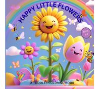HAPPY LITTLE FLOWERS: A Toddler coloring book. Big, Simple, and Cute Flower Designs-Perfect for Kids Ages 1-4